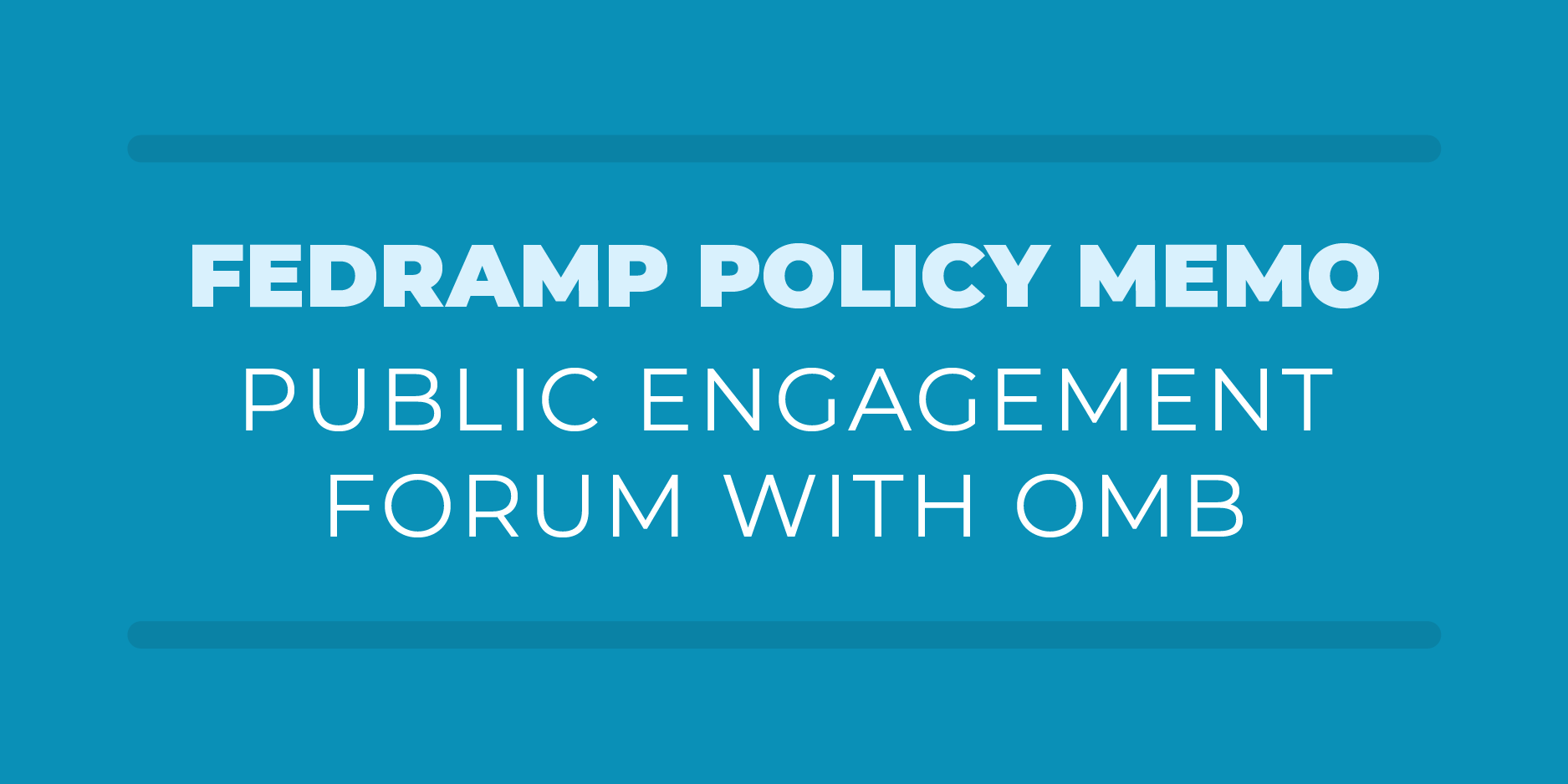 FedRAMP Policy Memo Public Engagement Forum with OMB