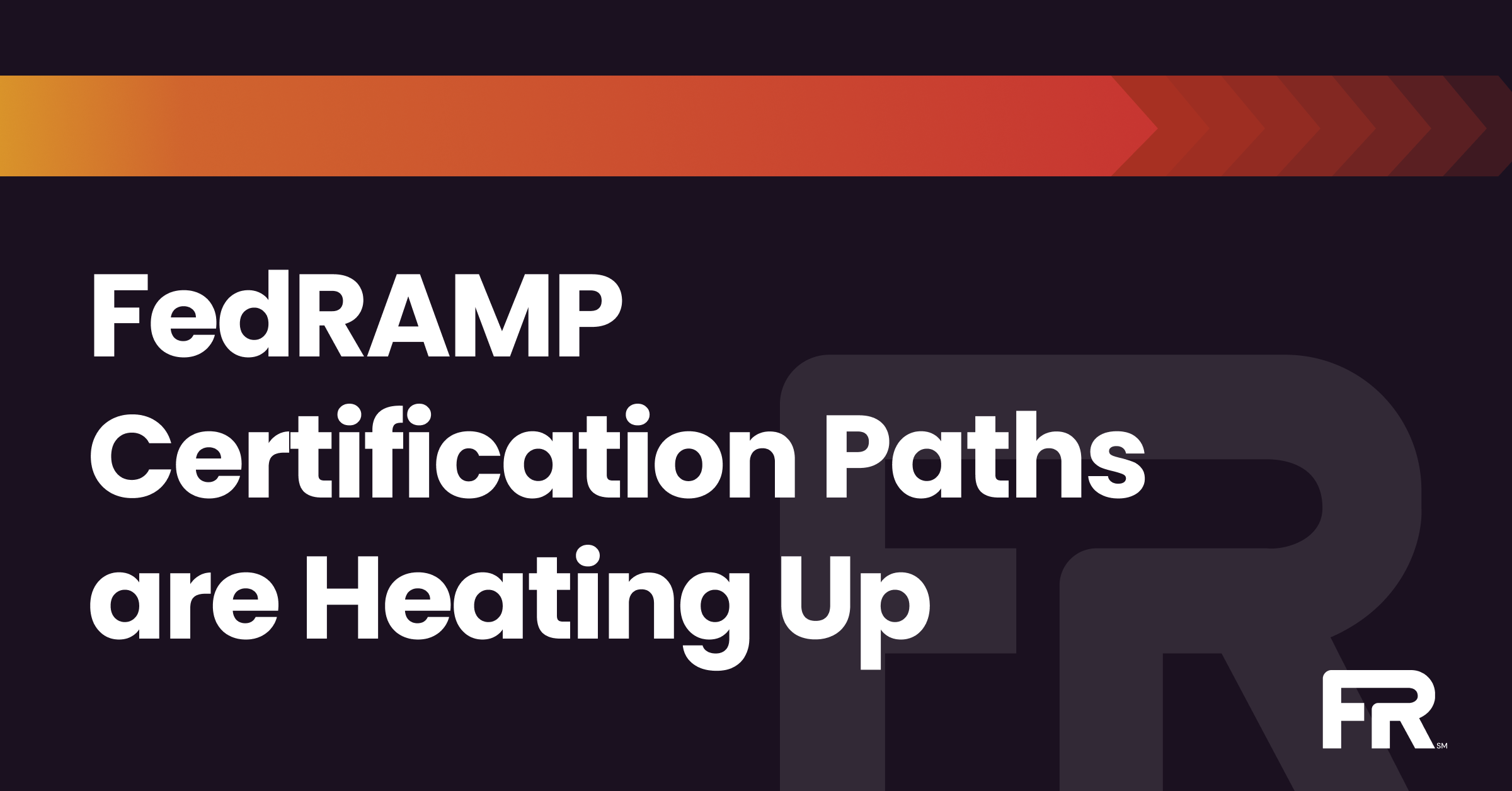 FedRAMP Certification Paths are Heating Up