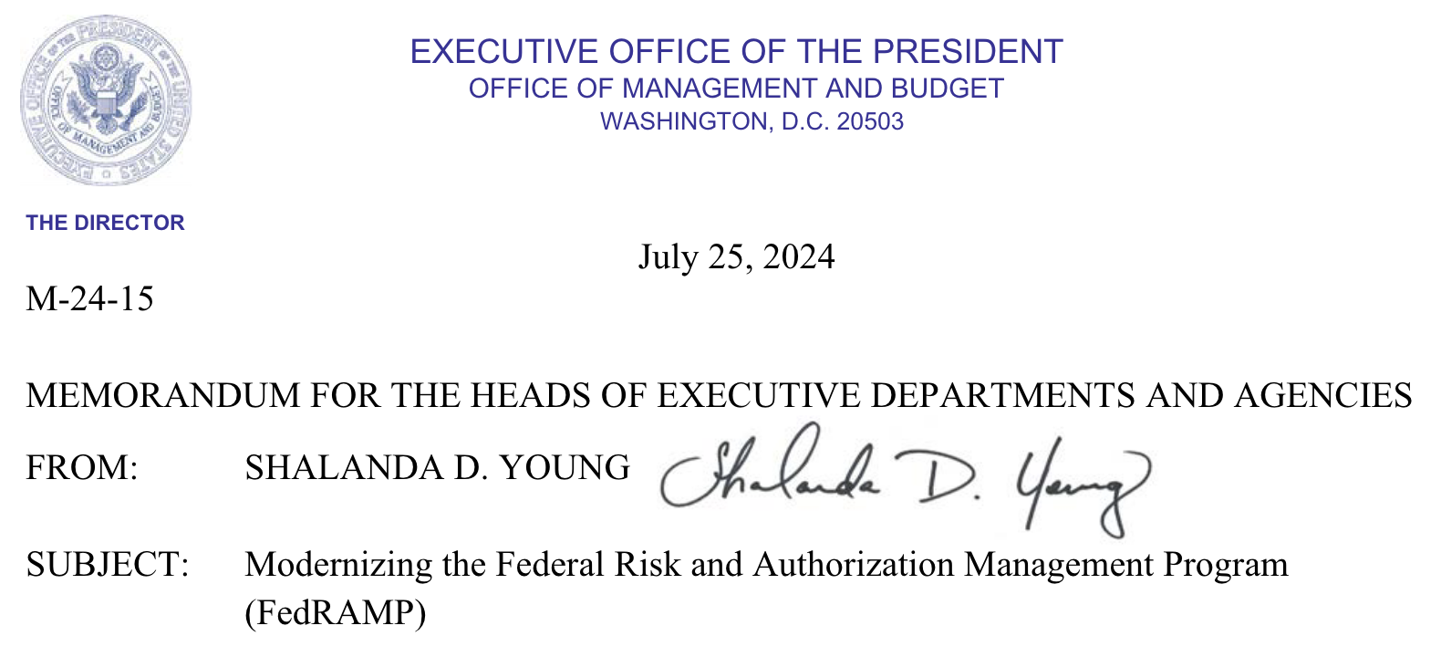 **MEMORANDUM FOR THE HEADS OF EXECUTIVE DEPARTMENTS AND AGENCIES** **July 25, 2024** **Subject: Modernizing the Federal Risk and Authorization Management Program
(FedRAMP)**